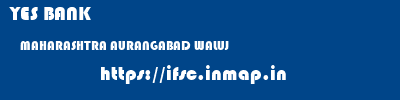 YES BANK  MAHARASHTRA AURANGABAD WALUJ   ifsc code